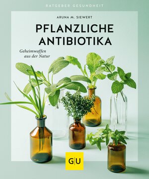 Buchcover Pflanzliche Antibiotika | Aruna M. Siewert | EAN 9783833876967 | ISBN 3-8338-7696-4 | ISBN 978-3-8338-7696-7