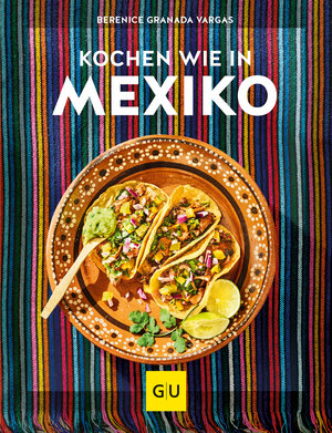 Buchcover Kochen wie in Mexiko | Berenice Granada Vargas | EAN 9783833880025 | ISBN 3-8338-8002-3 | ISBN 978-3-8338-8002-5
