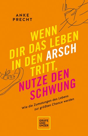 Buchcover Wenn dir das Leben in den Arsch tritt, nutze den Schwung | Anke Precht | EAN 9783833880902 | ISBN 3-8338-8090-2 | ISBN 978-3-8338-8090-2