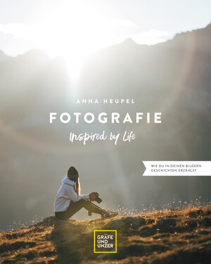 Buchcover Fotografie – Inspired by life | Anna Heupel | EAN 9783833881374 | ISBN 3-8338-8137-2 | ISBN 978-3-8338-8137-4