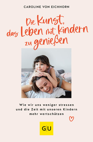Buchcover Die Kunst, das Leben mit Kindern zu genießen | Caroline von Eichhorn | EAN 9783833883286 | ISBN 3-8338-8328-6 | ISBN 978-3-8338-8328-6
