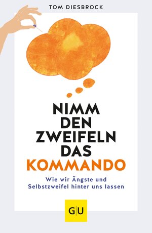 Buchcover Nimm den Zweifeln das Kommando | Tom Diesbrock | EAN 9783833884078 | ISBN 3-8338-8407-X | ISBN 978-3-8338-8407-8