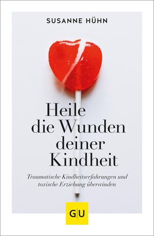 Buchcover Heile die Wunden deiner Kindheit | Susanne Hühn | EAN 9783833884085 | ISBN 3-8338-8408-8 | ISBN 978-3-8338-8408-5