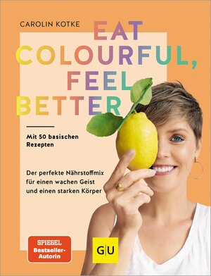 Buchcover Eat colourful, feel better | Carolin Kotke | EAN 9783833891526 | ISBN 3-8338-9152-1 | ISBN 978-3-8338-9152-6