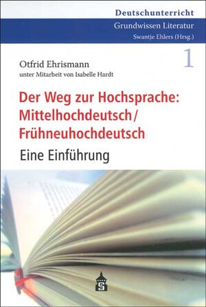Buchcover Der Weg zur Hochsprache: Mittelhochdeutsch /Frühneuhochdeutsch | Otfrid Ehrismann | EAN 9783834001900 | ISBN 3-8340-0190-2 | ISBN 978-3-8340-0190-0