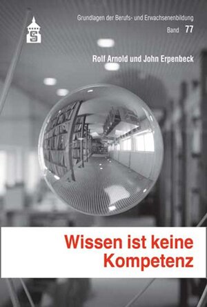 Buchcover Wissen ist keine Kompetenz | Rolf Arnold | EAN 9783834013187 | ISBN 3-8340-1318-8 | ISBN 978-3-8340-1318-7