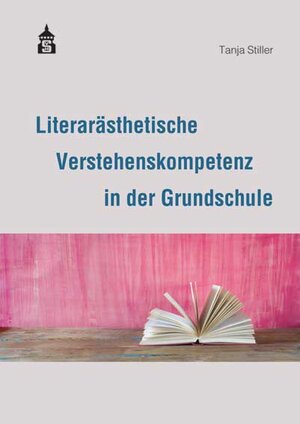 Buchcover Literarästhetische Verstehenskompetenz in der Grundschule | Tanja Stiller | EAN 9783834017550 | ISBN 3-8340-1755-8 | ISBN 978-3-8340-1755-0