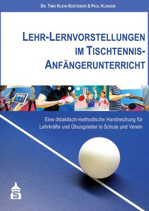 Buchcover Lehr-Lernvorstellungen im Tischtennis-Anfängerunterricht | Timo Klein-Soetebier | EAN 9783834021380 | ISBN 3-8340-2138-5 | ISBN 978-3-8340-2138-0
