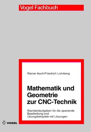 Buchcover Mathematik und Geometrie zur CNC-Technik | Rainer Asch | EAN 9783834331410 | ISBN 3-8343-3141-4 | ISBN 978-3-8343-3141-0