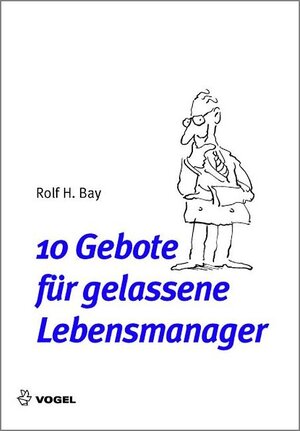 Buchcover 10 Gebote für gelassene Lebensmanager | Rolf H Bay | EAN 9783834331557 | ISBN 3-8343-3155-4 | ISBN 978-3-8343-3155-7