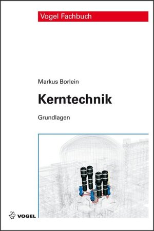 Buchcover Kerntechnik | Markus Borlein | EAN 9783834360762 | ISBN 3-8343-6076-7 | ISBN 978-3-8343-6076-2