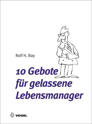 Buchcover 10 Gebote für gelassene Lebensmanager | Rolf H Bay | EAN 9783834360861 | ISBN 3-8343-6086-4 | ISBN 978-3-8343-6086-1
