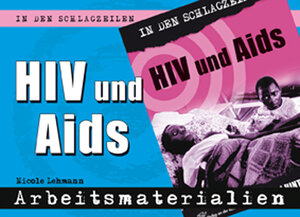 In den Schlagzeilen: HIV und Aids. Arbeitsmaterialien: Arbeitsmaterialien. Fakten und Hintergründe. Kl. 7-11