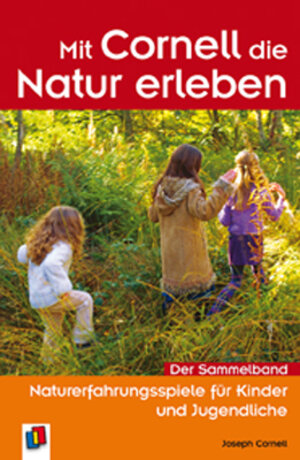 Mit Cornell die Natur erleben: Naturerfahrungsspiele für Kinder und Jugendliche. Der Sammelband mit 5 neuen Spielen