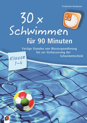 Buchcover 30 x Schwimmen für 90 Minuten – Klasse 1-4 | Friederike Neubauer | EAN 9783834623218 | ISBN 3-8346-2321-0 | ISBN 978-3-8346-2321-8