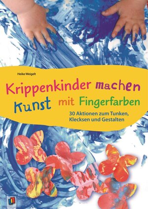 Buchcover Krippenkinder machen Kunst mit Fingerfarben | Heike Weigelt | EAN 9783834625465 | ISBN 3-8346-2546-9 | ISBN 978-3-8346-2546-5