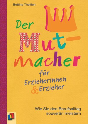 Buchcover Der Mutmacher für Erzieherinnen & Erzieher | Bettina Theißen | EAN 9783834625526 | ISBN 3-8346-2552-3 | ISBN 978-3-8346-2552-6