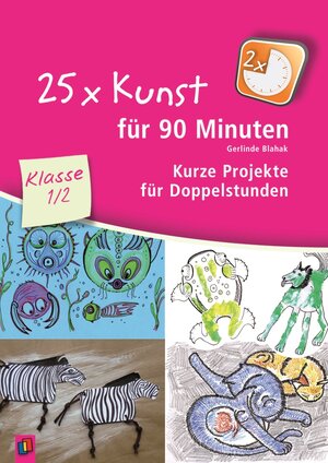 Buchcover 25 x Kunst für 90 Minuten – Klasse 1/2 | Gerlinde Blahak | EAN 9783834626097 | ISBN 3-8346-2609-0 | ISBN 978-3-8346-2609-7