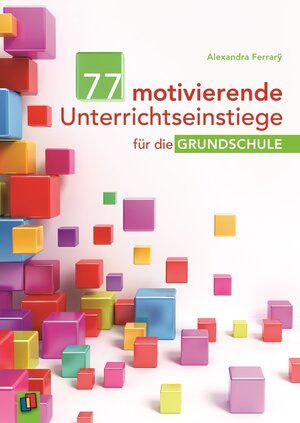 Buchcover 77 motivierende Unterrichtseinstiege für die Grundschule | Alexandra Ferrarÿ | EAN 9783834627049 | ISBN 3-8346-2704-6 | ISBN 978-3-8346-2704-9
