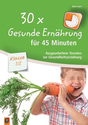 Buchcover 30 x Gesunde Ernährung für 45 Minuten – Klasse 1/2 | Aline Kurt | EAN 9783834630957 | ISBN 3-8346-3095-0 | ISBN 978-3-8346-3095-7