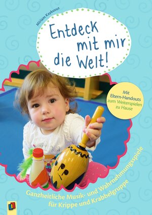 Buchcover Entdeck mit mir die Welt! Ganzheitliche Musik- und Wahrnehmungsspiele für Krippe und Krabbelgruppe | Miriam Kaykusuz | EAN 9783834638274 | ISBN 3-8346-3827-7 | ISBN 978-3-8346-3827-4