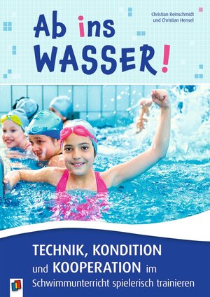 Buchcover Ab ins Wasser! Technik, Kondition und Kooperation im Schwimmunterricht spielerisch trainieren | Christian Reinschmidt | EAN 9783834660305 | ISBN 3-8346-6030-2 | ISBN 978-3-8346-6030-5
