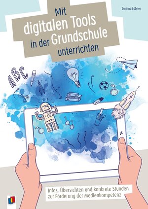 Buchcover Mit digitalen Tools in der Grundschule unterrichten | Corinna Löbner | EAN 9783834660763 | ISBN 3-8346-6076-0 | ISBN 978-3-8346-6076-3