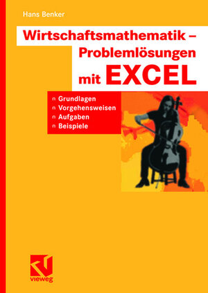 Wirtschaftsmathematik - Problemlösungen mit EXCEL: Grundlagen, Vorgehensweisen, Aufgaben, Beispiele