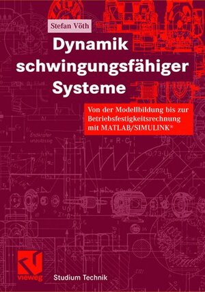 Dynamik schwingungsfähiger Systeme: Von der Modellbildung bis zur Betriebsfestigkeitsrechnung mit MATLAB/SIMULINK® (Studium Technik)