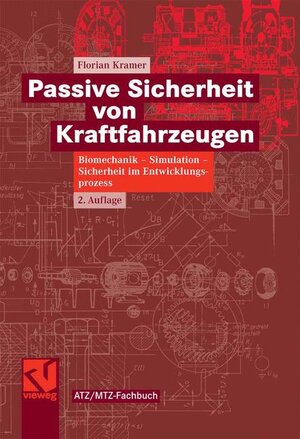 Passive Sicherheit von Kraftfahrzeugen: Biomechanik - Simulation  - Sicherheit im Entwicklungsprozess (ATZ/MTZ-Fachbuch)