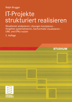 Buchcover IT-Projekte strukturiert realisieren | Ralph Brugger | EAN 9783834801180 | ISBN 3-8348-0118-6 | ISBN 978-3-8348-0118-0