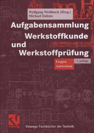 Aufgabensammlung Werkstoffkunde und Werkstoffprüfung (Viewegs Fachbücher der Technik)