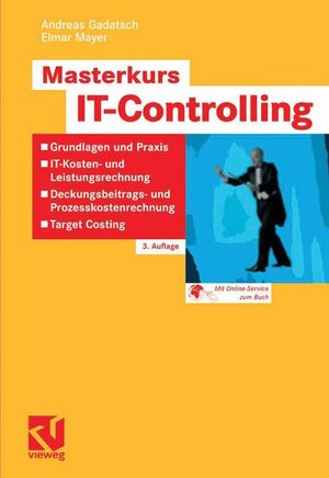 Masterkurs IT-Controlling: Grundlagen und Praxis - IT-Kosten- und Leistungsrechnung - Deckungsbeitrags- und Prozesskostenrechnung - Target Costing