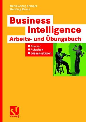 Buchcover Business Intelligence - Arbeits- und Übungsbuch | Hans-Georg Kemper | EAN 9783834804341 | ISBN 3-8348-0434-7 | ISBN 978-3-8348-0434-1