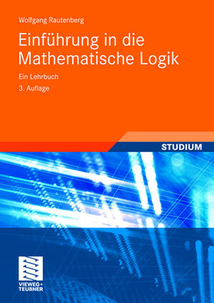Buchcover Einführung in die Mathematische Logik | Wolfgang Rautenberg | EAN 9783834805782 | ISBN 3-8348-0578-5 | ISBN 978-3-8348-0578-2
