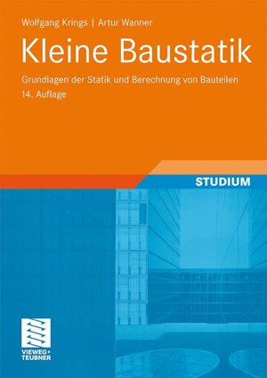 Kleine Baustatik: Grundlagen der Statik und Berechnung von Bauteilen