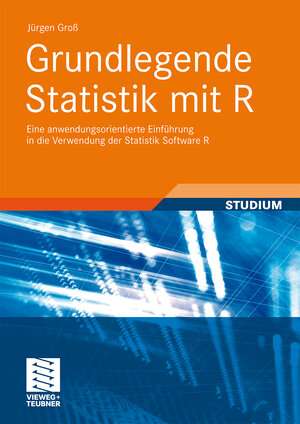 Buchcover Grundlegende Statistik mit R | Jürgen Groß | EAN 9783834810397 | ISBN 3-8348-1039-8 | ISBN 978-3-8348-1039-7