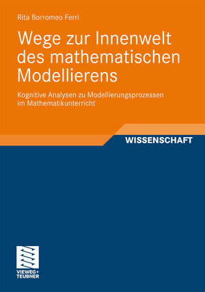 Buchcover Wege zur Innenwelt des mathematischen Modellierens | Rita Borromeo Ferri | EAN 9783834812995 | ISBN 3-8348-1299-4 | ISBN 978-3-8348-1299-5