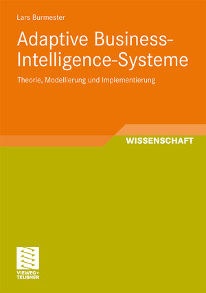 Buchcover Adaptive Business-Intelligence-Systeme | Lars Burmester | EAN 9783834814784 | ISBN 3-8348-1478-4 | ISBN 978-3-8348-1478-4