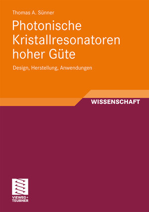Buchcover Photonische Kristallresonatoren hoher Güte | Thomas Sünner | EAN 9783834815279 | ISBN 3-8348-1527-6 | ISBN 978-3-8348-1527-9