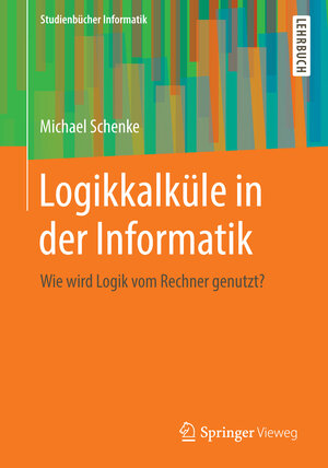 Buchcover Logikkalküle in der Informatik | Michael Schenke | EAN 9783834818874 | ISBN 3-8348-1887-9 | ISBN 978-3-8348-1887-4