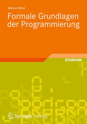Buchcover Formale Grundlagen der Programmierung | Markus Nebel | EAN 9783834818898 | ISBN 3-8348-1889-5 | ISBN 978-3-8348-1889-8