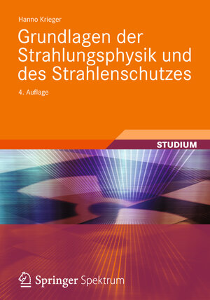 Buchcover Grundlagen der Strahlungsphysik und des Strahlenschutzes | Hanno Krieger | EAN 9783834822383 | ISBN 3-8348-2238-8 | ISBN 978-3-8348-2238-3