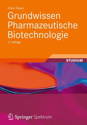 Buchcover Grundwissen Pharmazeutische Biotechnologie | Oliver Kayser | EAN 9783834825568 | ISBN 3-8348-2556-5 | ISBN 978-3-8348-2556-8