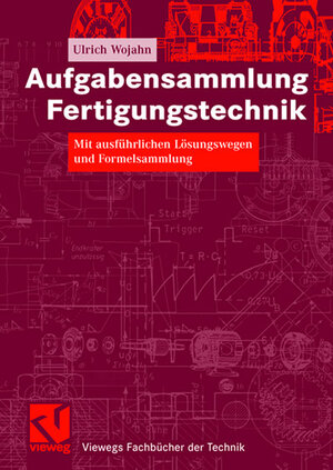 Buchcover Aufgabensammlung Fertigungstechnik | Ulrich Wojahn | EAN 9783834894571 | ISBN 3-8348-9457-5 | ISBN 978-3-8348-9457-1