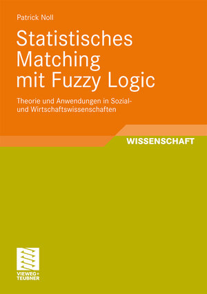 Buchcover Statistisches Matching mit Fuzzy Logic | Patrick Noll | EAN 9783834895868 | ISBN 3-8348-9586-5 | ISBN 978-3-8348-9586-8