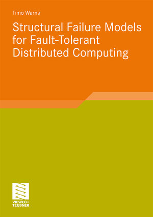 Buchcover Structural Failure Models for Fault-Tolerant Distributed Computing | Timo Warns | EAN 9783834897077 | ISBN 3-8348-9707-8 | ISBN 978-3-8348-9707-7