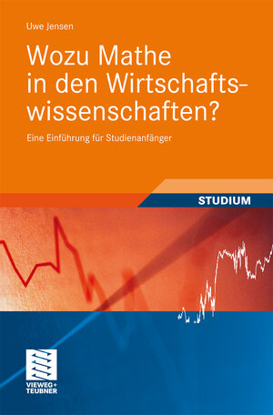 Buchcover Wozu Mathe in den Wirtschaftswissenschaften? | Uwe Jensen | EAN 9783834898173 | ISBN 3-8348-9817-1 | ISBN 978-3-8348-9817-3