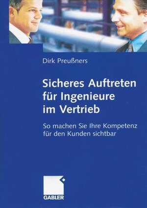 Sicheres Auftreten für Ingenieure im Vertrieb - So machen Sie Ihre Kompetenz für den Kunden sichtbar