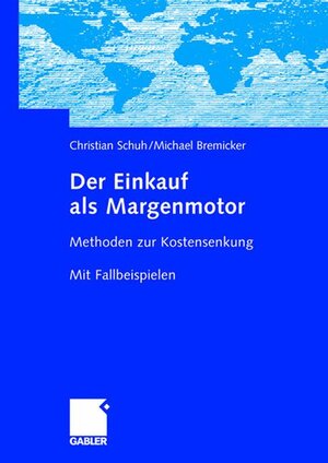 Der Einkauf als Margenmotor: Methoden zur Kostensenkung Mit Fallbeispielen